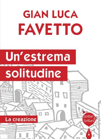 Un'estrema solitudine. La creazione - Gian Luca Favetto - Libro Effatà Editrice 2014, Scrittori di scrittura | Libraccio.it