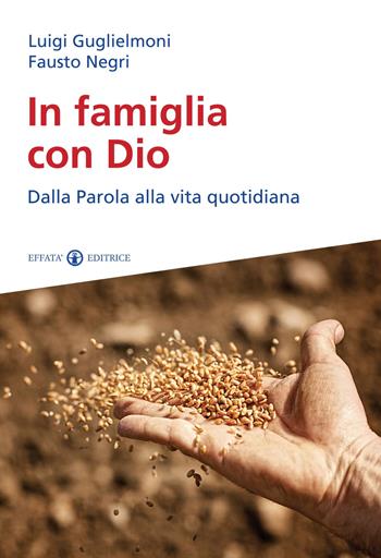 In famiglia con Dio. Dalla Parola alla vita quotidiana - Luigi Guglielmoni, Fausto Negri - Libro Effatà 2014, Le chiavi della famiglia | Libraccio.it