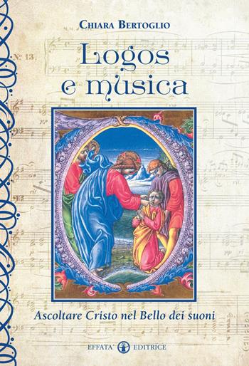 Logos e musica. Ascoltare Cristo nel bello dei suoni - Chiara Bertoglio - Libro Effatà 2014, L' occhio dell'anima | Libraccio.it