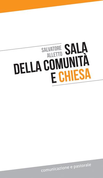 Sala della comunità e Chiesa - Salvatore Alletto - Libro Effatà Editrice 2014, Comunicazione e pastorale | Libraccio.it
