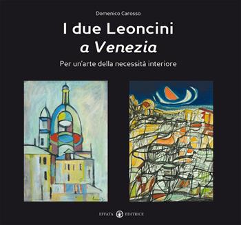 I Due leoncini a Venezia. Per un'arte della necessità interiore. Ediz. illustrata - Domenico Carosso - Libro Effatà 2014, L' occhio dell'anima | Libraccio.it