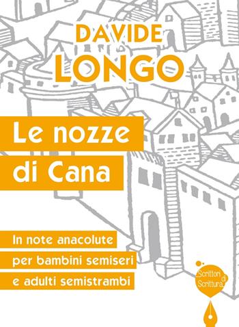 Le nozze di Cana. In note anacolute per bambini semiseri e adulti semistrambi - Davide Longo - Libro Effatà 2014, Scrittori di scrittura | Libraccio.it