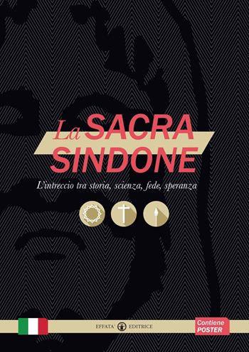 La sacra Sindone. L'intreccio tra storia, scienza, fede, speranza  - Libro Effatà Editrice 2015, Comunicare l'assoluto | Libraccio.it