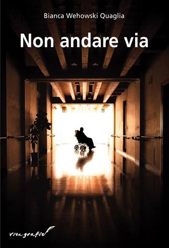 Non andare via - Bianca Wehowski Quaglia - Libro Effatà Editrice 2014, Vita-grafie | Libraccio.it