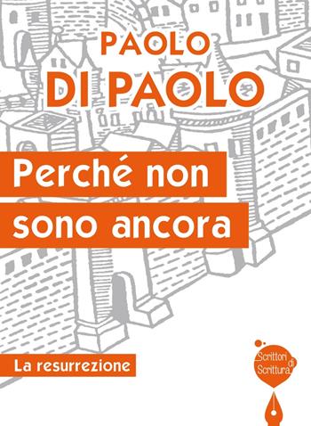 Perché non sono ancora. La resurrezione - Paolo Di Paolo - Libro Effatà 2014, Scrittori di scrittura | Libraccio.it