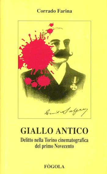 Giallo antico. Delitto nella Torino cinematografica del primo Novecento - Corrado Farina - Libro Fogola 2016, I gialli di Fogola | Libraccio.it