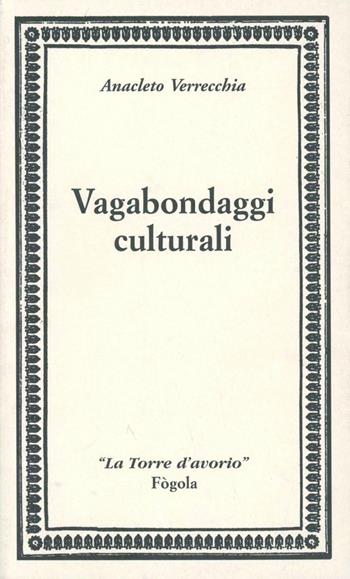 Vagabondaggi culturali - Anacleto Verrecchia - Libro Fogola 2016, Torre d'avorio | Libraccio.it