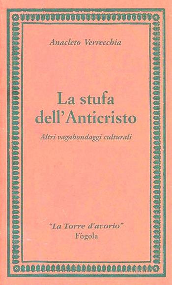 La stufa dell'anticristo. Altri vagabondaggi culturali - Anacleto Verrecchia - Libro Fogola 2016, La grande collana | Libraccio.it