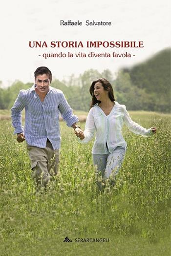 Una storia impossibile. Quando la vita diventa favola - Raffaele Salvatore - Libro Serarcangeli 2018, Dimensioni | Libraccio.it