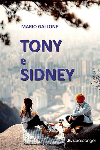 Tony e Sidney - Mario Gallone - Libro Serarcangeli 2022, Nuovepagine | Libraccio.it