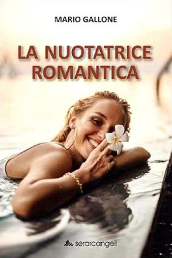 La nuotatrice romantica - Mario Gallone - Libro Serarcangeli 2022, Nuovepagine | Libraccio.it