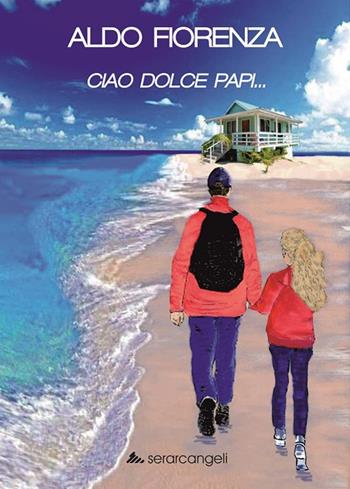 Ciao dolce papi... - Aldo Fiorenza - Libro Serarcangeli 2023, Nuovepagine | Libraccio.it