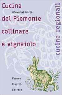 Cucina del Piemonte collinare e vignaiolo - Giovanni Goria - Libro Franco Muzzio Editore 2002, Cucine regionali | Libraccio.it