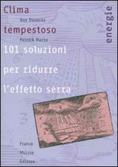 Clima tempestoso. 101 soluzioni per ridurre l'effetto serra