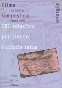 Clima tempestoso. 101 soluzioni per ridurre l'effetto serra - Guy Dauncey, Patrick Mazza - Libro Franco Muzzio Editore 2002, Energie | Libraccio.it