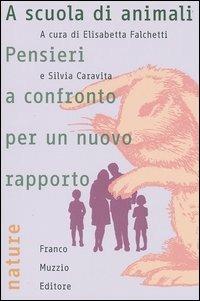 A scuola di animali. Pensieri a confronto per un nuovo rapporto  - Libro Franco Muzzio Editore 2002, Nature | Libraccio.it