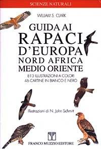 Guida ai rapaci d'Europa, Nord Africa e Medio Oriente - William S. Clark - Libro Franco Muzzio Editore 2003, Scienze naturali | Libraccio.it