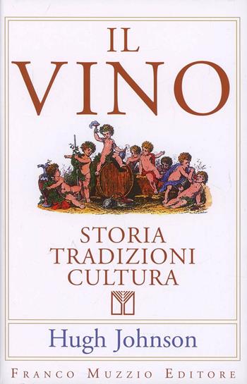 Il vino. Storia tradizioni cultura - Hugh Johnson - Libro Franco Muzzio Editore 2002, Cucina | Libraccio.it