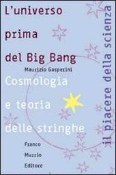 L' universo prima del big bang. Cosmologia e teoria delle stringhe