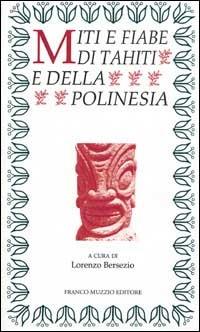 Miti e fiabe di Tahiti e della Polinesia  - Libro Franco Muzzio Editore 2002, Parola di fiaba | Libraccio.it