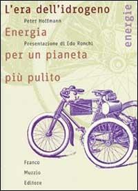 L' era dell'idrogeno. Energia per un pianeta più pulito - Peter Hoffmann - Libro Franco Muzzio Editore 2002, Energie | Libraccio.it