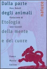 Dalla parte degli animali. Etologia della mente e del cuore - Marc Bekoff - Libro Franco Muzzio Editore 2002, Nature | Libraccio.it
