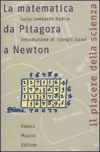 La matematica da Pitagora a Newton - Lucio Lombardo Radice - Libro Franco Muzzio Editore 2003, Il piacere della scienza | Libraccio.it