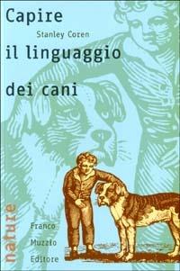 Capire il linguaggio dei cani - Stanley Coren - Libro Franco Muzzio Editore 2003, Nature | Libraccio.it