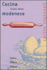 Cucina modenese - Sandro Bellei - Libro Franco Muzzio Editore 2003, Cucine regionali | Libraccio.it