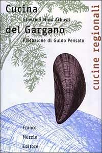 Cucina del Gargano - Giovanni N. Arbusti - Libro Franco Muzzio Editore 2003, Cucine regionali | Libraccio.it