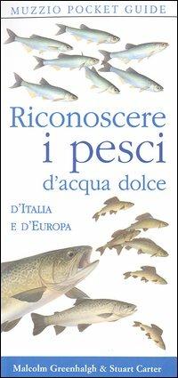 Riconoscere i pesci d'acqua dolce d'Italia e d'Europa - Malcolm Greenhalgh, Stuart Carter - Libro Franco Muzzio Editore 2003, Muzzio pocket guide | Libraccio.it