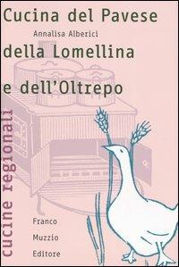 Cucina del Pavese, della Lomellina e dell'Oltrepo - Annalisa Alberici - Libro Franco Muzzio Editore 2003, Cucine regionali | Libraccio.it