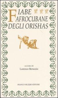 Fiabe afrocubane degli orishas  - Libro Franco Muzzio Editore 2004, Parola di fiaba | Libraccio.it