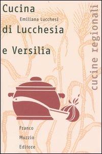 Cucina di Lucchesia e Versilia - Emiliana Lucchesi - Libro Franco Muzzio Editore 2004, Cucine regionali | Libraccio.it