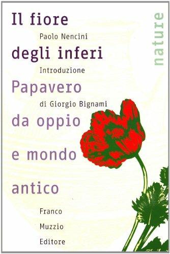 Il fiore degli inferi. Papavero da oppio e mondo antico - Paolo Nencini - Libro Franco Muzzio Editore 2004, Nature | Libraccio.it