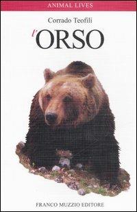 L' orso - Corrado Teofili - Libro Franco Muzzio Editore 2006, Animal lives | Libraccio.it