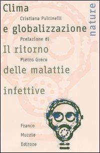 Clima e globalizzazione. Il ritorno delle malattie infettive - Cristiana Pulcinelli - Libro Franco Muzzio Editore 2007, Nature | Libraccio.it