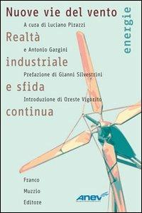 Nuove vie del vento. Realtà industriale e sfida continua  - Libro Franco Muzzio Editore 2008, Energie | Libraccio.it