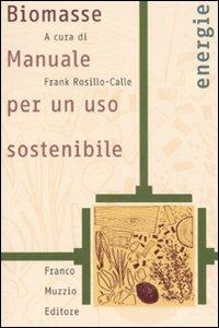 Biomasse. Manuale per un uso sostenibile  - Libro Franco Muzzio Editore 2008, Energie | Libraccio.it