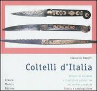 Coltelli d'Italia. Rituali di violenza e tradizioni produttive nel mondo popolare. Storia e catalogazione - Giancarlo Baronti - Libro Franco Muzzio Editore 2008 | Libraccio.it