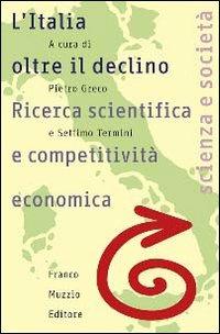 L' Italia oltre il declino. Ricerca scientifica e competitività economica  - Libro Franco Muzzio Editore 1997, Scienza e società | Libraccio.it