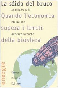 La sfida del bruco. Quando l'economia supera i limiti della biosfera - Andrea Masullo - Libro Franco Muzzio Editore 2008, Energie | Libraccio.it