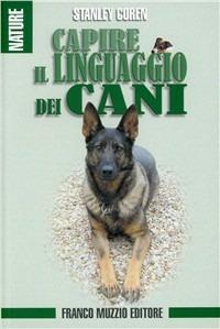Capire il linguaggio dei cani - Stanley Coren - Libro Franco Muzzio Editore 2009 | Libraccio.it