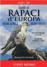 Guida ai rapaci d'Europa, Nord Africa, Medio Oriente - William S. Clark - Libro Franco Muzzio Editore 2010 | Libraccio.it