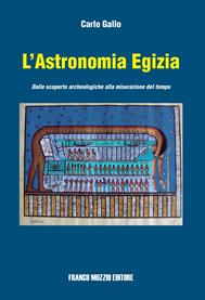 L' astronomia egizia. Dalle scopere archeologiche alla misurazione del tempo - Carlo Gallo - Libro Franco Muzzio Editore 2010 | Libraccio.it