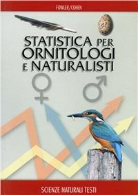 Statistica per ornitologi e naturalisti - Jim Fowler, Louis Cohen - Libro Franco Muzzio Editore 2010 | Libraccio.it