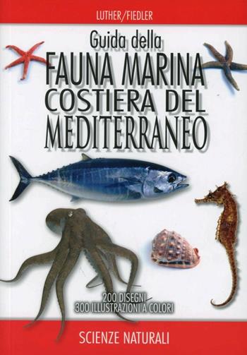 Guida della fauna marina costiera del Mediterraneo - Wolfgang Luther, Kurt Fiedler - Libro Franco Muzzio Editore 2012, Scienze naturali | Libraccio.it