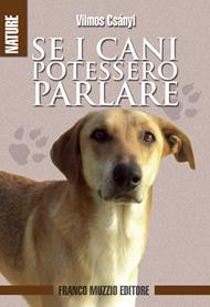 Se i cani potessero parlare - Vilmos Csányi - Libro Franco Muzzio Editore 2011, Nature | Libraccio.it