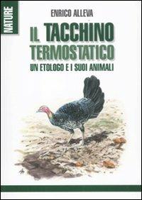 Il tacchino termostatico. Un etologo e i suoi animali - Enrico Alleva - Libro Franco Muzzio Editore 2011, Nature | Libraccio.it
