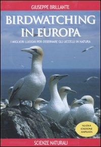 Birdwatching in Europa. I migliori luoghi per osservare gli uccelli in natura - Giuseppe Brillante - Libro Franco Muzzio Editore 2011, Nature | Libraccio.it